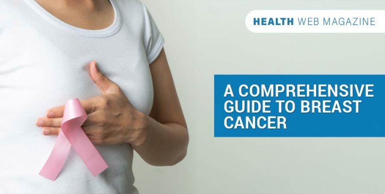 A Comprehensive Guide to Breast Cancer